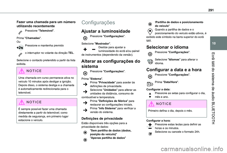 TOYOTA PROACE CITY EV 2021 Manual de utilização (in Portuguese) 291
Ecrã tátil do sistema de áudio BLUETOOTH
10
Fazer uma chamada para um número
utilizando recentemente
Pressione "Telemóvel".
Prima "Chamadas".OuPressione e mantenha premido
TOYOTA PROACE CITY EV 2021 Manual de utilização (in Portuguese) 291
Ecrã tátil do sistema de áudio BLUETOOTH
10
Fazer uma chamada para um número
utilizando recentemente
Pressione "Telemóvel".
Prima "Chamadas".OuPressione e mantenha premido