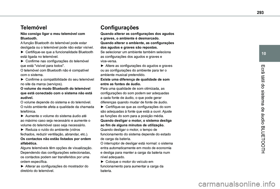 TOYOTA PROACE CITY EV 2021 Manual de utilização (in Portuguese) 293
Ecrã tátil do sistema de áudio BLUETOOTH
10
Telemóvel
Não consigo ligar o meu telemóvel com Bluetooth.A função Bluetooth do telemóvel pode estar desligada ou o telemóvel pode não estar TOYOTA PROACE CITY EV 2021 Manual de utilização (in Portuguese) 293
Ecrã tátil do sistema de áudio BLUETOOTH
10
Telemóvel
Não consigo ligar o meu telemóvel com Bluetooth.A função Bluetooth do telemóvel pode estar desligada ou o telemóvel pode não estar