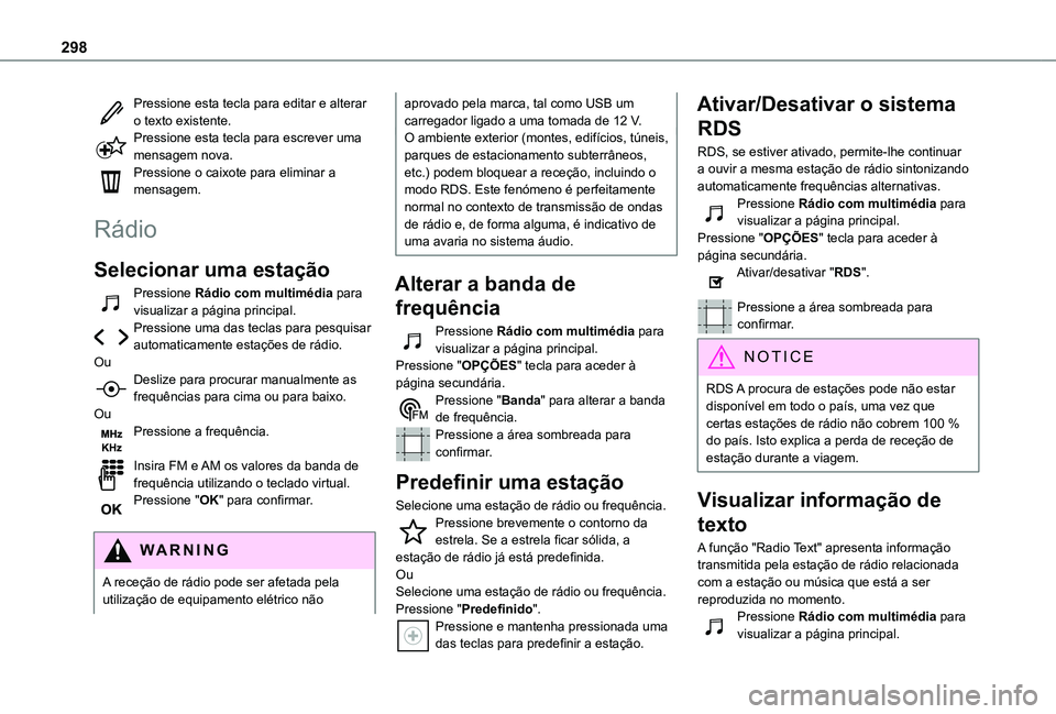 TOYOTA PROACE CITY EV 2021 Manual de utilização (in Portuguese) 298
Pressione esta tecla para editar e alterar o texto existente.Pressione esta tecla para escrever uma mensagem nova.Pressione o caixote para eliminar a mensagem.
Rádio
Selecionar uma estação
Pres TOYOTA PROACE CITY EV 2021 Manual de utilização (in Portuguese) 298
Pressione esta tecla para editar e alterar o texto existente.Pressione esta tecla para escrever uma mensagem nova.Pressione o caixote para eliminar a mensagem.
Rádio
Selecionar uma estação
Pres