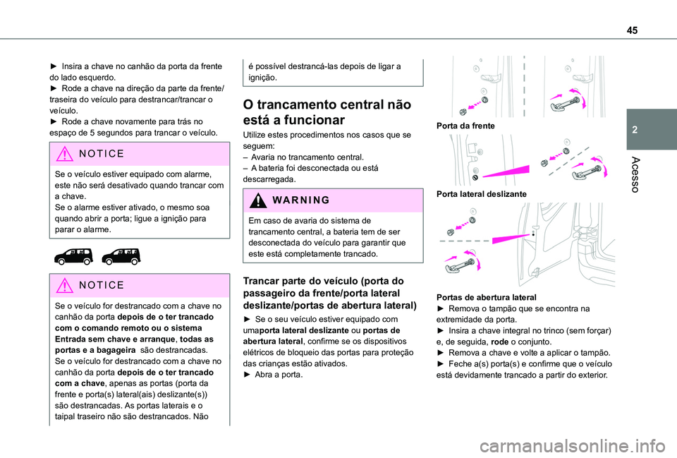 TOYOTA PROACE CITY EV 2021  Manual de utilização (in Portuguese) 45
Acesso
2
► Insira a chave no canhão da porta da frente do lado esquerdo.► Rode a chave na direção da parte da frente/traseira do veículo para destrancar/trancar o veículo.► Rode a chave 