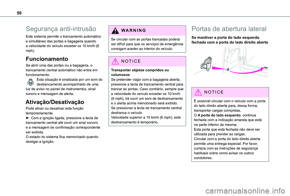 TOYOTA PROACE CITY EV 2021  Manual de utilização (in Portuguese) 50
Segurança anti-intrusão
Este sistema permite o trancamento automático e simultâneo das portas e bagageira quando a velocidade do veículo exceder os 10 km/h (6 mph).
Funcionamento
Se abrir uma 
