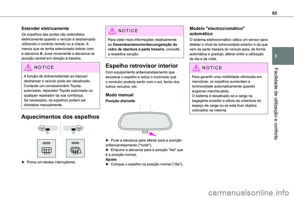 TOYOTA PROACE CITY EV 2021  Manual de utilização (in Portuguese) 63
Facilidade de utilização e conforto
3
Estender eletricamente
Os espelhos das portas são estendidos eletricamente quando o veículo é destrancado utilizando o controlo remoto ou a chave. A menos