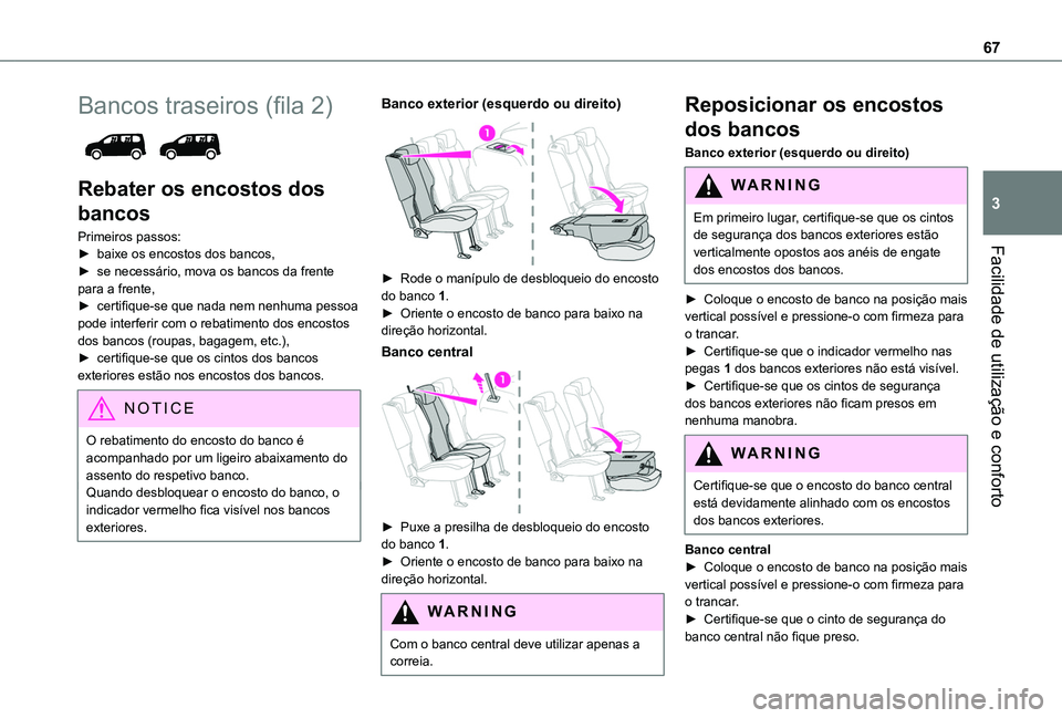 TOYOTA PROACE CITY EV 2021  Manual de utilização (in Portuguese) 67
Facilidade de utilização e conforto
3
Bancos traseiros (fila 2) 
 
Rebater os encostos dos 
bancos
Primeiros passos:► baixe os encostos dos bancos,► se necessário, mova os bancos da frente p