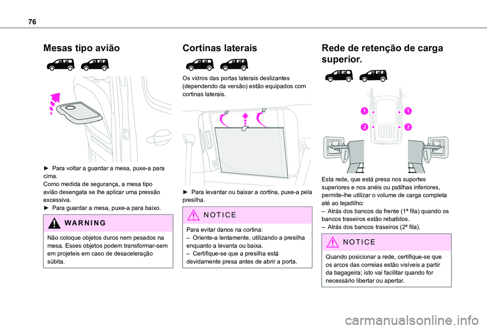 TOYOTA PROACE CITY EV 2021  Manual de utilização (in Portuguese) 76
Mesas tipo avião 
  
 
► Para voltar a guardar a mesa, puxe-a para cima. Como medida de segurança, a mesa tipo avião desengata se lhe aplicar uma pressão excessiva.► Para guardar a mesa, pu