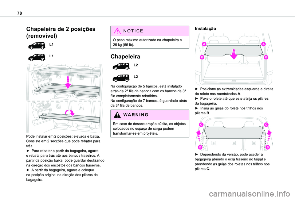 TOYOTA PROACE CITY EV 2021  Manual de utilização (in Portuguese) 78
Chapeleira de 2 posições 
(removível)
L1
L1
 
 
Pode instalar em 2 posições: elevada e baixa.Consiste em 2 secções que pode rebater para trás. ► Para rebater a partir da bagageira, agarre