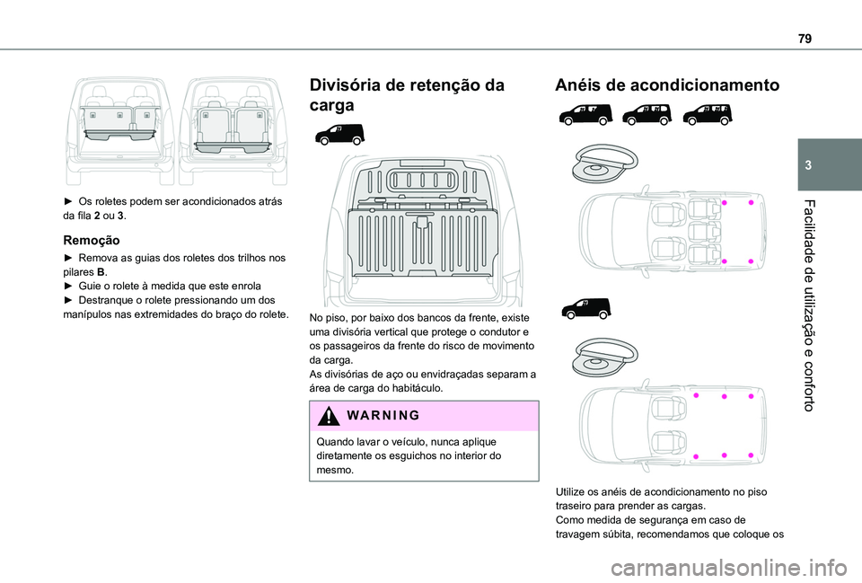 TOYOTA PROACE CITY EV 2021  Manual de utilização (in Portuguese) 79
Facilidade de utilização e conforto
3
 
► Os roletes podem ser acondicionados atrás da fila 2 ou 3.
Remoção
► Remova as guias dos roletes dos trilhos nos pilares B.► Guie o rolete à med