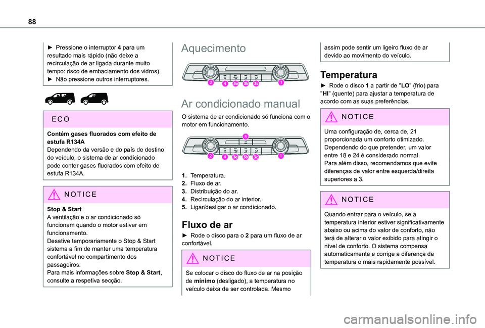 TOYOTA PROACE CITY EV 2021  Manual de utilização (in Portuguese) 88
► Pressione o interruptor 4 para um resultado mais rápido (não deixe a recirculação de ar ligada durante muito tempo: risco de embaciamento dos vidros).► Não pressione outros interruptores