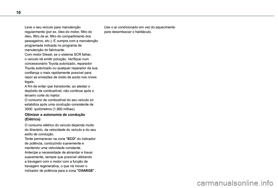 TOYOTA PROACE CITY EV 2021 Manual de utilização (in Portuguese) 10
Leve o seu veículo para manutenção regularmente (por ex. óleo do motor, filtro do óleo, filtro de ar, filtro do compartimento dos passageiros, etc.). E cumpra com a manutenção programada ind TOYOTA PROACE CITY EV 2021 Manual de utilização (in Portuguese) 10
Leve o seu veículo para manutenção regularmente (por ex. óleo do motor, filtro do óleo, filtro de ar, filtro do compartimento dos passageiros, etc.). E cumpra com a manutenção programada ind