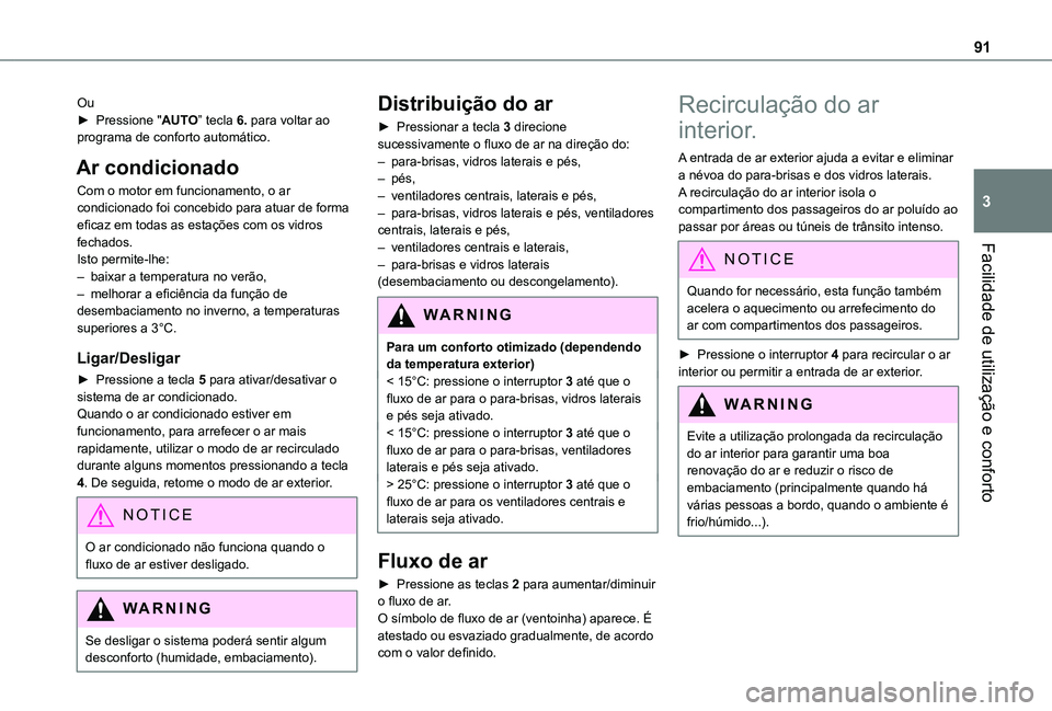 TOYOTA PROACE CITY EV 2021  Manual de utilização (in Portuguese) 91
Facilidade de utilização e conforto
3
Ou► Pressione "AUTO” tecla 6. para voltar ao programa de conforto automático.
Ar condicionado
Com o motor em funcionamento, o ar condicionado foi co