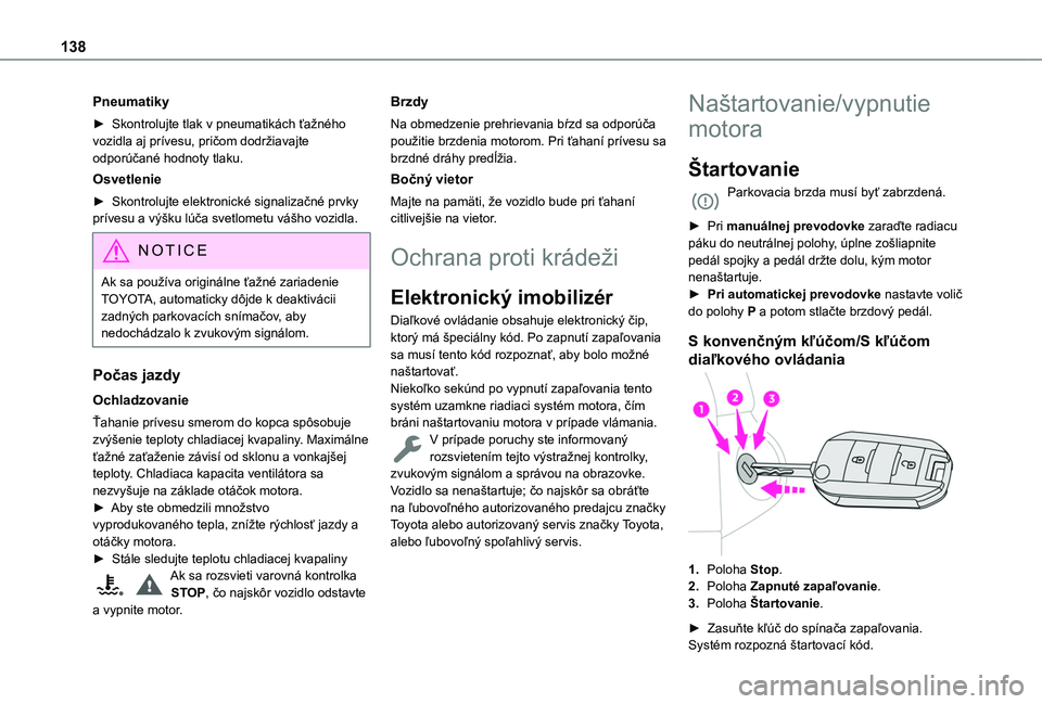 TOYOTA PROACE CITY EV 2021 Návod na použitie (in Slovakian) 138
Pneumatiky
► Skontrolujte tlak v pneumatikách ťažného vozidla aj prívesu, pričom dodržiavajte odporúčané hodnoty tlaku.
Osvetlenie
► Skontrolujte elektronické signalizačné prvky p TOYOTA PROACE CITY EV 2021 Návod na použitie (in Slovakian) 138
Pneumatiky
► Skontrolujte tlak v pneumatikách ťažného vozidla aj prívesu, pričom dodržiavajte odporúčané hodnoty tlaku.
Osvetlenie
► Skontrolujte elektronické signalizačné prvky p
