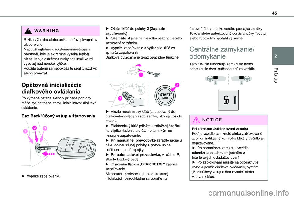 TOYOTA PROACE CITY EV 2021 Návod na použitie (in Slovakian) 45
Prístup
2
WARNI NG
Riziko výbuchu alebo úniku horľavej kvapaliny alebo plynu!Nepoužívajte/neskladujte/neumiestňujte v prostredí, kde je extrémne vysoká teplota alebo kde je extrémne níz TOYOTA PROACE CITY EV 2021 Návod na použitie (in Slovakian) 45
Prístup
2
WARNI NG
Riziko výbuchu alebo úniku horľavej kvapaliny alebo plynu!Nepoužívajte/neskladujte/neumiestňujte v prostredí, kde je extrémne vysoká teplota alebo kde je extrémne níz