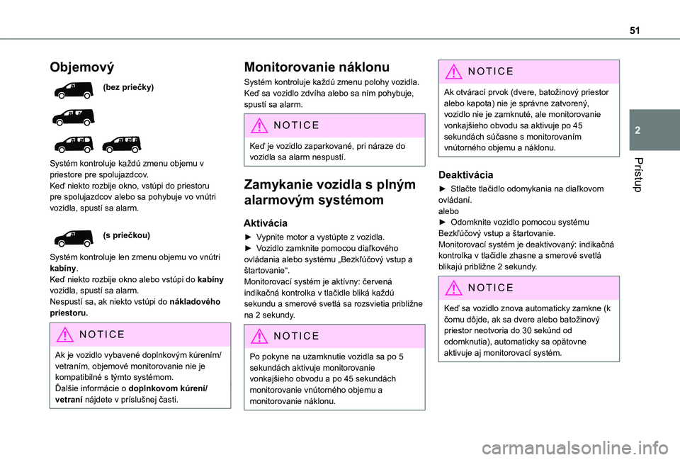 TOYOTA PROACE CITY EV 2021  Návod na použitie (in Slovakian) 51
Prístup
2
Objemový
(bez priečky)
 
  
 
Systém kontroluje každú zmenu objemu v priestore pre spolujazdcov.Keď niekto rozbije okno, vstúpi do priestoru pre spolujazdcov alebo sa pohybuje vo 