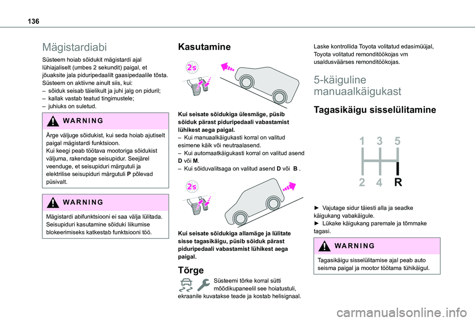 TOYOTA PROACE CITY EV 2021 Kasutusjuhend (in Estonian) 136
Mägistardiabi
Süsteem hoiab sõidukit mägistardi ajal lühiajaliselt (umbes 2 sekundit) paigal, et jõuaksite jala piduripedaalilt gaasipedaalile tõsta.Süsteem on aktiivne ainult siis, kui: TOYOTA PROACE CITY EV 2021 Kasutusjuhend (in Estonian) 136
Mägistardiabi
Süsteem hoiab sõidukit mägistardi ajal lühiajaliselt (umbes 2 sekundit) paigal, et jõuaksite jala piduripedaalilt gaasipedaalile tõsta.Süsteem on aktiivne ainult siis, kui: