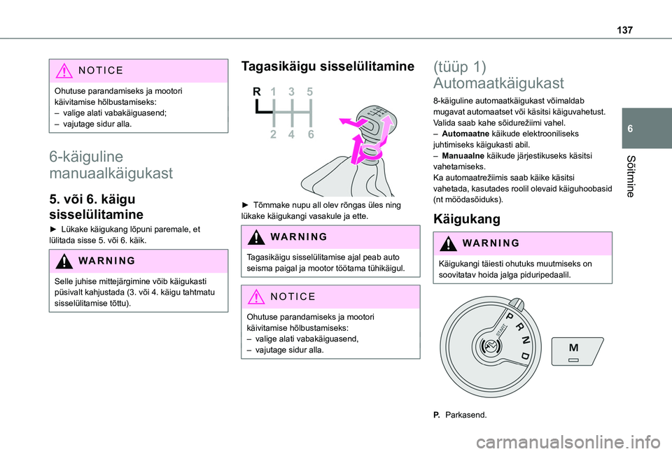 TOYOTA PROACE CITY EV 2021 Kasutusjuhend (in Estonian) 137
Sõitmine
6
NOTIC E
Ohutuse parandamiseks ja mootori käivitamise hõlbustamiseks:– valige alati vabakäiguasend;– vajutage sidur alla.
6-käiguline
manuaalkäigukast
5. või 6. käigu
sisse TOYOTA PROACE CITY EV 2021 Kasutusjuhend (in Estonian) 137
Sõitmine
6
NOTIC E
Ohutuse parandamiseks ja mootori käivitamise hõlbustamiseks:– valige alati vabakäiguasend;– vajutage sidur alla.
6-käiguline
manuaalkäigukast
5. või 6. käigu
sisse