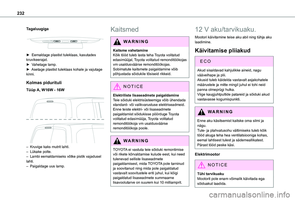 TOYOTA PROACE CITY EV 2021 Kasutusjuhend (in Estonian) 232
Tagaluugiga
► Eemaldage plastist tuleklaas, kasutades kruvikeerajat.► Vahetage lamp.► Asetage plastist tuleklaas kohale ja vajutage kinni.
Kolmas pidurituli
Tüüp A, W16W - 16W
– K TOYOTA PROACE CITY EV 2021 Kasutusjuhend (in Estonian) 232
Tagaluugiga
► Eemaldage plastist tuleklaas, kasutades kruvikeerajat.► Vahetage lamp.► Asetage plastist tuleklaas kohale ja vajutage kinni.
Kolmas pidurituli
Tüüp A, W16W - 16W
– K