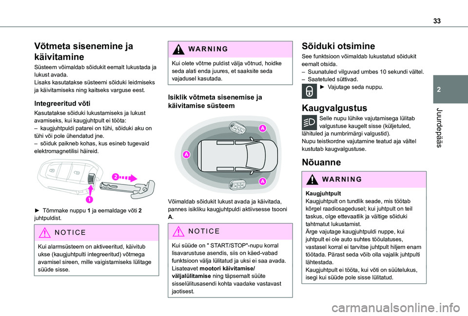 TOYOTA PROACE CITY EV 2021 Kasutusjuhend (in Estonian) 33
Juurdepääs
2
Võtmeta sisenemine ja
käivitamine
Süsteem võimaldab sõidukit eemalt lukustada ja lukust avada. Lisaks kasutatakse süsteemi sõiduki leidmiseks ja käivitamiseks ning kaitseks TOYOTA PROACE CITY EV 2021 Kasutusjuhend (in Estonian) 33
Juurdepääs
2
Võtmeta sisenemine ja
käivitamine
Süsteem võimaldab sõidukit eemalt lukustada ja lukust avada. Lisaks kasutatakse süsteemi sõiduki leidmiseks ja käivitamiseks ning kaitseks