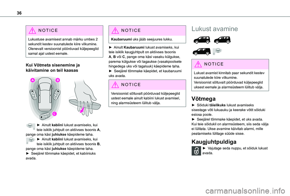 TOYOTA PROACE CITY EV 2021 Kasutusjuhend (in Estonian) 36
NOTIC E
Lukustuse avamisest annab märku umbes 2 sekundit kestev suunatulede kiire vilkumine.Olenevalt versioonist pöörduvad küljepeeglid samal ajal ustest eemale.
Kui Võtmeta sisenemine ja
k TOYOTA PROACE CITY EV 2021 Kasutusjuhend (in Estonian) 36
NOTIC E
Lukustuse avamisest annab märku umbes 2 sekundit kestev suunatulede kiire vilkumine.Olenevalt versioonist pöörduvad küljepeeglid samal ajal ustest eemale.
Kui Võtmeta sisenemine ja
k