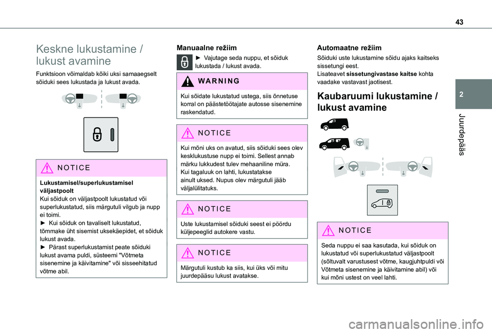 TOYOTA PROACE CITY EV 2021 Kasutusjuhend (in Estonian) 43
Juurdepääs
2
Keskne lukustamine /
lukust avamine
Funktsioon võimaldab kõiki uksi samaaegselt sõiduki sees lukustada ja lukust avada.
NOTIC E
Lukustamisel/superlukustamisel väljastpoolt TOYOTA PROACE CITY EV 2021 Kasutusjuhend (in Estonian) 43
Juurdepääs
2
Keskne lukustamine /
lukust avamine
Funktsioon võimaldab kõiki uksi samaaegselt sõiduki sees lukustada ja lukust avada.
NOTIC E
Lukustamisel/superlukustamisel väljastpoolt