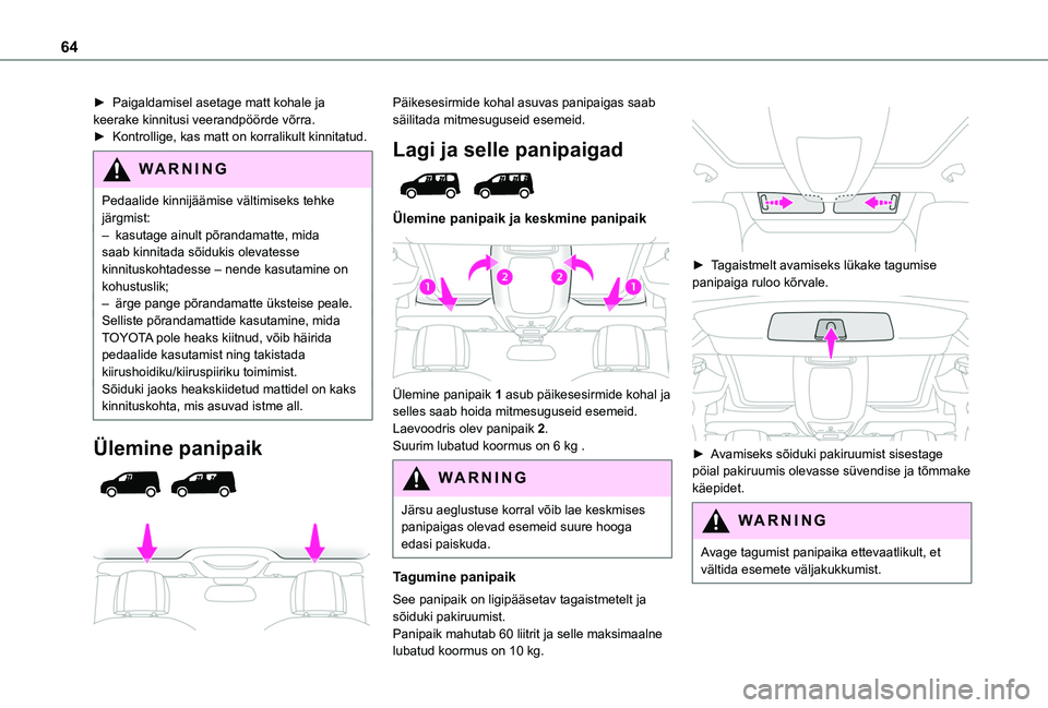 TOYOTA PROACE CITY EV 2021 Kasutusjuhend (in Estonian) 64
► Paigaldamisel asetage matt kohale ja keerake kinnitusi veerandpöörde võrra.► Kontrollige, kas matt on korralikult kinnitatud.
WARNI NG
Pedaalide kinnijäämise vältimiseks tehke järgmist TOYOTA PROACE CITY EV 2021 Kasutusjuhend (in Estonian) 64
► Paigaldamisel asetage matt kohale ja keerake kinnitusi veerandpöörde võrra.► Kontrollige, kas matt on korralikult kinnitatud.
WARNI NG
Pedaalide kinnijäämise vältimiseks tehke järgmist