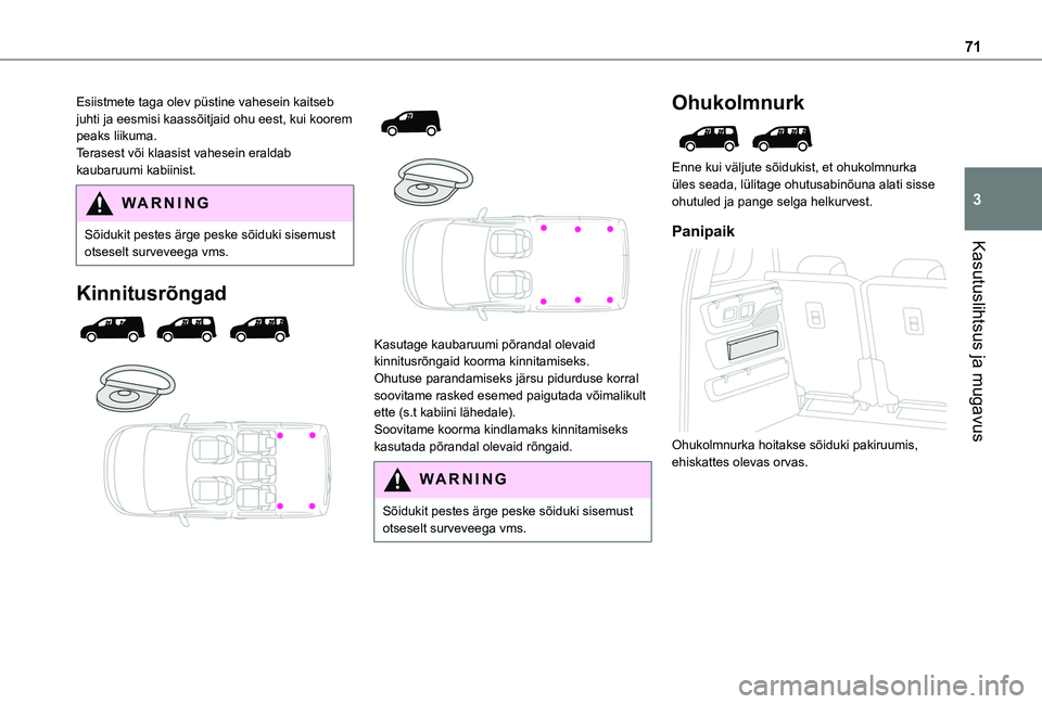 TOYOTA PROACE CITY EV 2021  Kasutusjuhend (in Estonian) 71
Kasutuslihtsus ja mugavus
3
Esiistmete taga olev püstine vahesein kaitseb juhti ja eesmisi kaassõitjaid ohu eest, kui koorem peaks liikuma.Terasest või klaasist vahesein eraldab kaubaruumi kabii