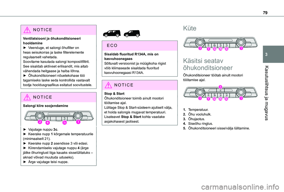 TOYOTA PROACE CITY EV 2021 Kasutusjuhend (in Estonian) 79
Kasutuslihtsus ja mugavus
3
NOTIC E
Ventilatsiooni ja õhukonditsioneeri hooldamine► Veenduge, et salongi õhufilter on heas seisukorras ja laske filterelemente regulaarselt vahetada.Soovitame ka TOYOTA PROACE CITY EV 2021 Kasutusjuhend (in Estonian) 79
Kasutuslihtsus ja mugavus
3
NOTIC E
Ventilatsiooni ja õhukonditsioneeri hooldamine► Veenduge, et salongi õhufilter on heas seisukorras ja laske filterelemente regulaarselt vahetada.Soovitame ka