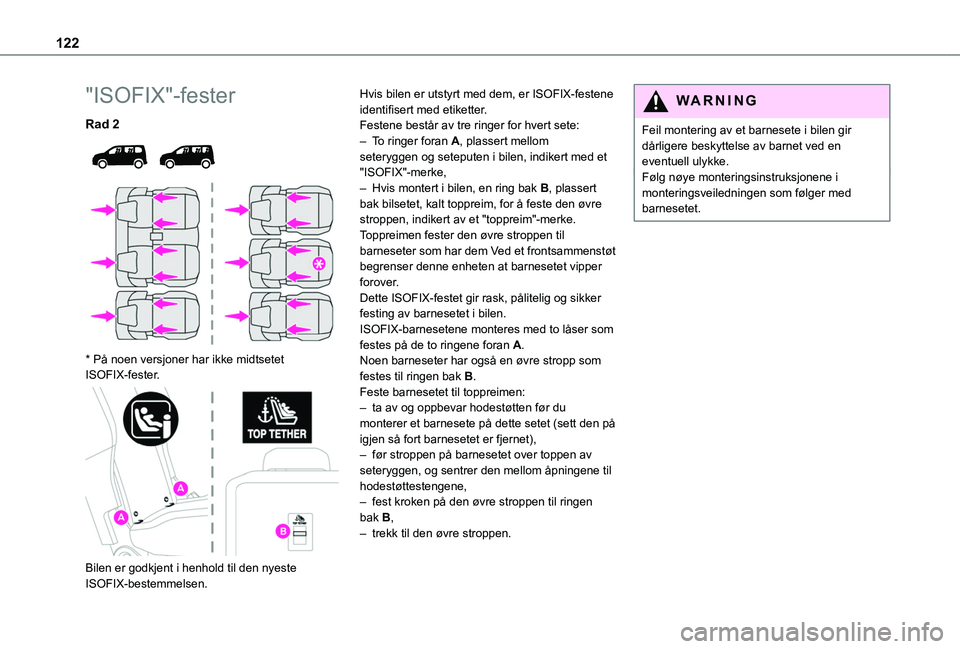 TOYOTA PROACE CITY EV 2021 Instruksjoner for bruk (in Norwegian) 122
"ISOFIX"-fester
Rad 2
* På noen versjoner har ikke midtsetet ISOFIX-fester.
Bilen er godkjent i henhold til den nyeste ISOFIX-bestemmelsen.
Hvis bilen er utstyrt med dem, er ISOF TOYOTA PROACE CITY EV 2021 Instruksjoner for bruk (in Norwegian) 122
"ISOFIX"-fester
Rad 2
* På noen versjoner har ikke midtsetet ISOFIX-fester.
Bilen er godkjent i henhold til den nyeste ISOFIX-bestemmelsen.
Hvis bilen er utstyrt med dem, er ISOF