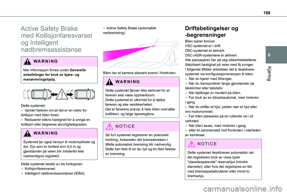 TOYOTA PROACE CITY EV 2021 Instruksjoner for bruk (in Norwegian) 169
Kjøring
6
Active Safety Brake
med Kollisjonfaresvarsel
og Intelligent
nødbremsassistanse
WARNI NG
Mer informasjon finnes under Generelle
anbefalinger for bruk av kjøre- og manøvreringshjel TOYOTA PROACE CITY EV 2021 Instruksjoner for bruk (in Norwegian) 169
Kjøring
6
Active Safety Brake
med Kollisjonfaresvarsel
og Intelligent
nødbremsassistanse
WARNI NG
Mer informasjon finnes under Generelle
anbefalinger for bruk av kjøre- og manøvreringshjel