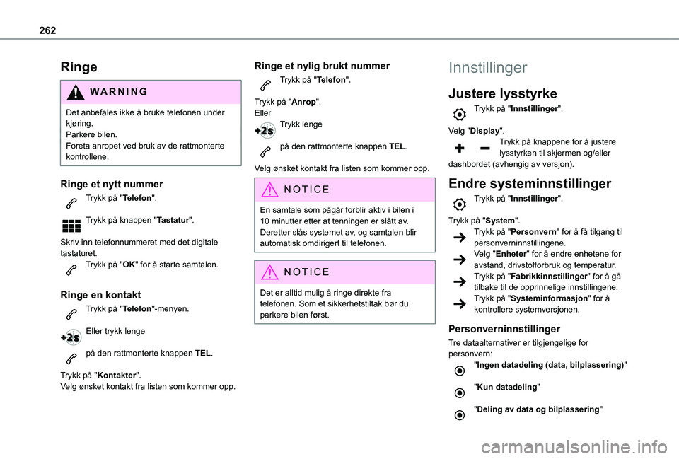 TOYOTA PROACE CITY EV 2021 Instruksjoner for bruk (in Norwegian) 262
Ringe
WARNI NG
Det anbefales ikke å bruke telefonen under kjøring.Parkere bilen.Foreta anropet ved bruk av de rattmonterte kontrollene.
Ringe et nytt nummer
Trykk på "Telefon".
Trykk p TOYOTA PROACE CITY EV 2021 Instruksjoner for bruk (in Norwegian) 262
Ringe
WARNI NG
Det anbefales ikke å bruke telefonen under kjøring.Parkere bilen.Foreta anropet ved bruk av de rattmonterte kontrollene.
Ringe et nytt nummer
Trykk på "Telefon".
Trykk p