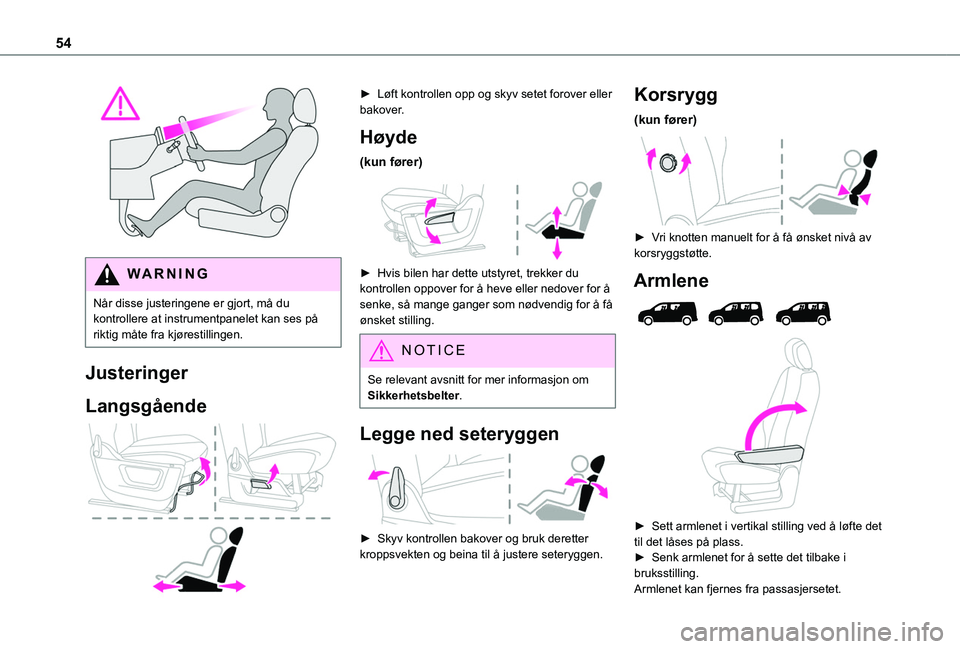 TOYOTA PROACE CITY EV 2021  Instruksjoner for bruk (in Norwegian) 54
 
WARNI NG
Når disse justeringene er gjort, må du kontrollere at instrumentpanelet kan ses på riktig måte fra kjørestillingen.
Justeringer
Langsgående 
 
► Løft kontrollen opp og skyv sete