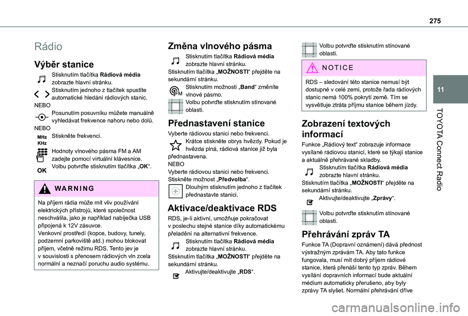 TOYOTA PROACE CITY EV 2021  Návod na použití (in Czech) 275
TOYOTA Connect Radio
11
Rádio
Výběr stanice
Stisknutím tlačítka Rádiová média zobrazte hlavní stránku.Stisknutím jednoho z tlačítek spustíte automatické hledání rádiových stani