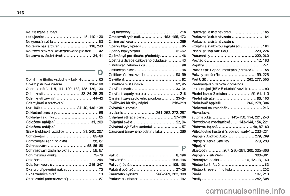 TOYOTA PROACE CITY EV 2021  Návod na použití (in Czech) 316
Neutralizace airbagu  spolujezdce   11 5, 11 9–120Nevypnutá světla   93Nouzové nastartování   138, 243Nouzové otevření zavazadlového prostoru   42Nouzové ovládání dveří   34, 41
O