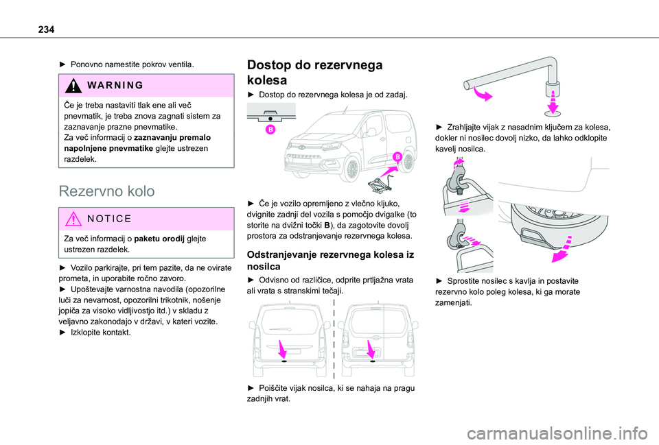TOYOTA PROACE CITY EV 2021  Navodila Za Uporabo (in Slovenian) 234
► Ponovno namestite pokrov ventila.
WARNI NG
Če je treba nastaviti tlak ene ali več pnevmatik, je treba znova zagnati sistem za zaznavanje prazne pnevmatike.Za več informacij o zaznavanju pre