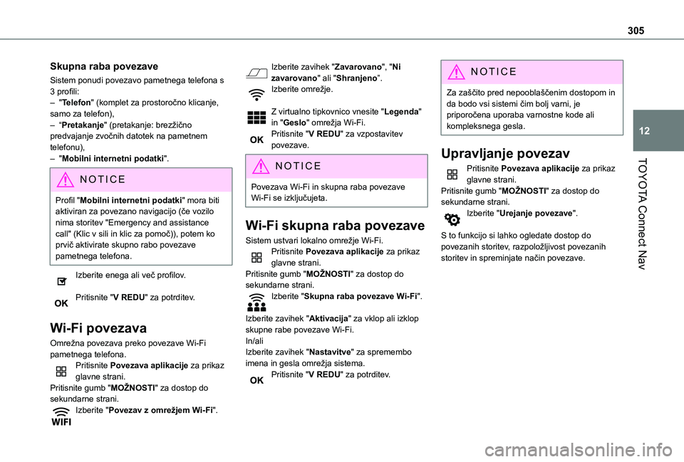 TOYOTA PROACE CITY EV 2021  Navodila Za Uporabo (in Slovenian) 305
TOYOTA Connect Nav
12
Skupna raba povezave
Sistem ponudi povezavo pametnega telefona s 3 profili:– "Telefon" (komplet za prostoročno klicanje, samo za telefon),– “Pretakanje" (p