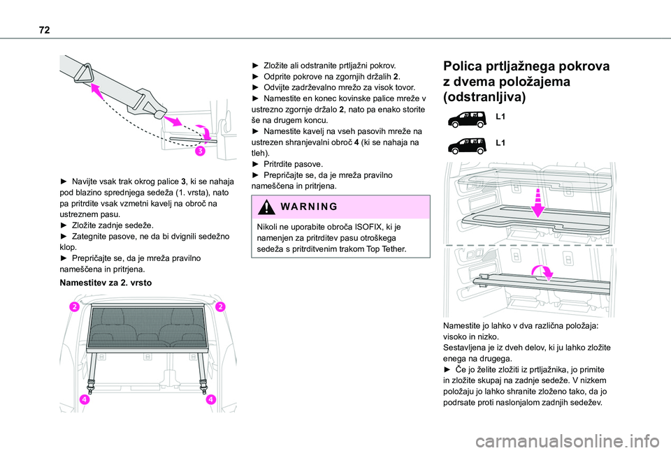 TOYOTA PROACE CITY EV 2021  Navodila Za Uporabo (in Slovenian) 72
 
► Navijte vsak trak okrog palice 3, ki se nahaja pod blazino sprednjega sedeža (1. vrsta), nato pa pritrdite vsak vzmetni kavelj na obroč na ustreznem pasu.► Zložite zadnje sedeže.► Zat