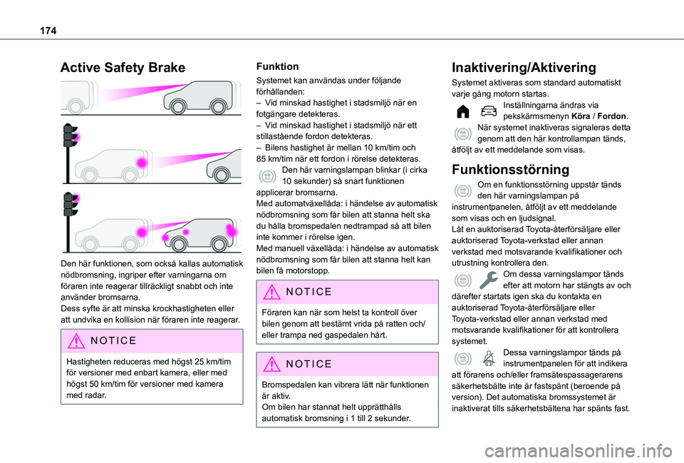 TOYOTA PROACE CITY EV 2021  Bruksanvisningar (in Swedish) 174
Active Safety Brake 
 
Den här funktionen, som också kallas automatisk nödbromsning, ingriper efter varningarna om föraren inte reagerar tillräckligt snabbt och inte använder bromsarna.Dess 