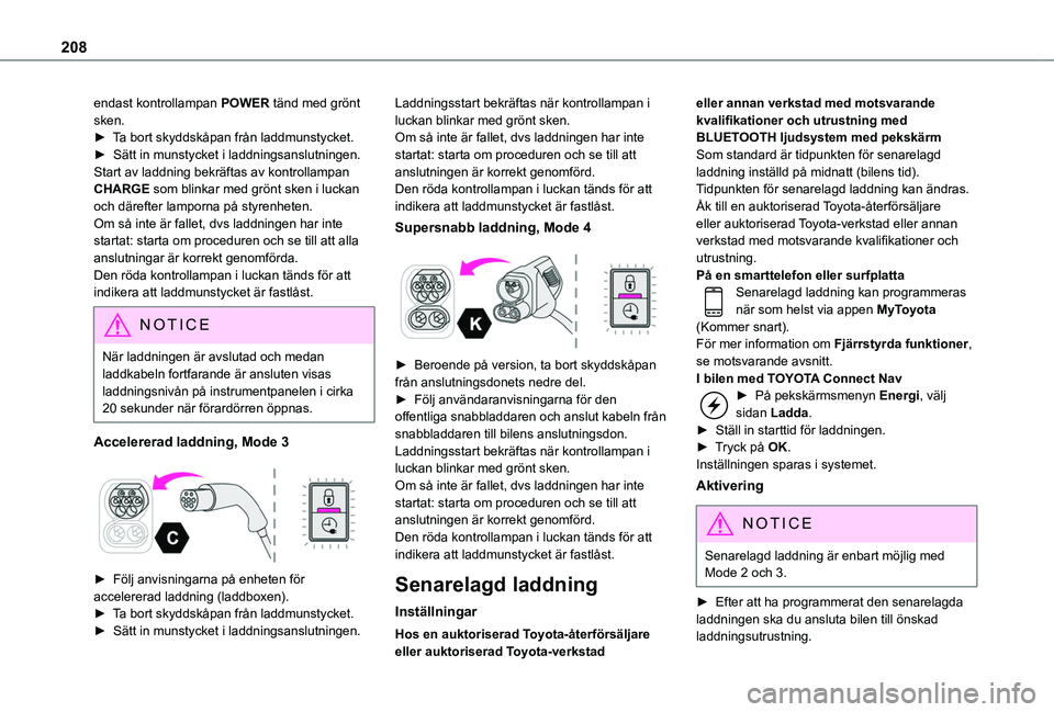 TOYOTA PROACE CITY EV 2021 Bruksanvisningar (in Swedish) 208
endast kontrollampan POWER tänd med grönt sken.► Ta bort skyddskåpan från laddmunstycket.► Sätt in munstycket i laddningsanslutningen.Start av laddning bekräftas av kontrollampan CHARGE TOYOTA PROACE CITY EV 2021 Bruksanvisningar (in Swedish) 208
endast kontrollampan POWER tänd med grönt sken.► Ta bort skyddskåpan från laddmunstycket.► Sätt in munstycket i laddningsanslutningen.Start av laddning bekräftas av kontrollampan CHARGE