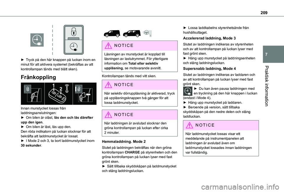 TOYOTA PROACE CITY EV 2021 Bruksanvisningar (in Swedish) 209
Praktisk information
7
► Tryck på den här knappen på luckan inom en minut för att aktivera systemet (bekräftas av att kontrollampan tänds med blått sken).
Frånkoppling
Innan munstyck TOYOTA PROACE CITY EV 2021 Bruksanvisningar (in Swedish) 209
Praktisk information
7
► Tryck på den här knappen på luckan inom en minut för att aktivera systemet (bekräftas av att kontrollampan tänds med blått sken).
Frånkoppling
Innan munstyck