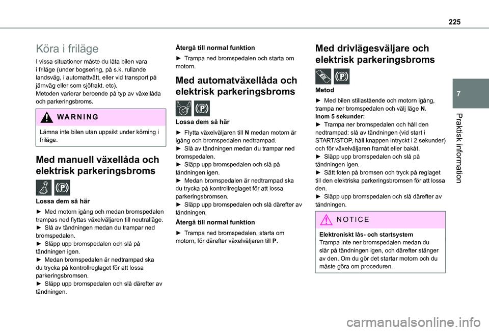 TOYOTA PROACE CITY EV 2021 Bruksanvisningar (in Swedish) 225
Praktisk information
7
Köra i friläge
I vissa situationer måste du låta bilen vara i friläge (under bogsering, på s.k. rullande landsväg, i automattvätt, eller vid transport på järnväg TOYOTA PROACE CITY EV 2021 Bruksanvisningar (in Swedish) 225
Praktisk information
7
Köra i friläge
I vissa situationer måste du låta bilen vara i friläge (under bogsering, på s.k. rullande landsväg, i automattvätt, eller vid transport på järnväg