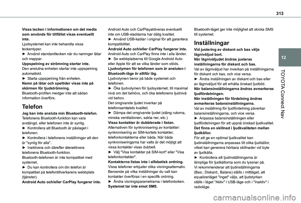TOYOTA PROACE CITY EV 2021 Bruksanvisningar (in Swedish) 313
TOYOTA Connect Nav
12
Vissa tecken i informationen om det media som används för tillfället visas eventuellt inte.Ljudsystemet kan inte behandla vissa teckentyper.► Använd standardtecken när TOYOTA PROACE CITY EV 2021 Bruksanvisningar (in Swedish) 313
TOYOTA Connect Nav
12
Vissa tecken i informationen om det media som används för tillfället visas eventuellt inte.Ljudsystemet kan inte behandla vissa teckentyper.► Använd standardtecken när