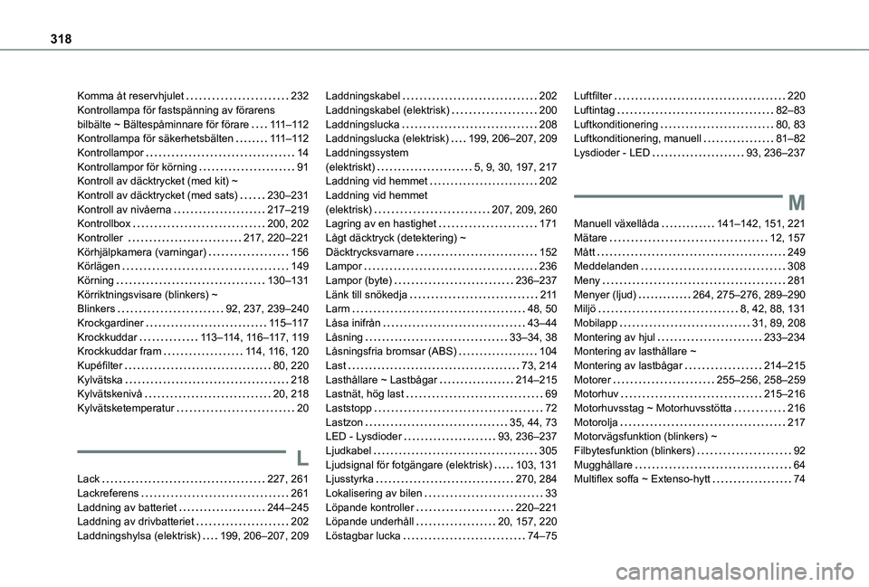 TOYOTA PROACE CITY EV 2021 Bruksanvisningar (in Swedish) 318
Komma åt reservhjulet 232Kontrollampa för fastspänning av förarens bilbälte ~ Bältespåminnare för förare 111–11 2Kontrollampa för säkerhetsbälten 111–11 2Kontrollampor 14Ko TOYOTA PROACE CITY EV 2021 Bruksanvisningar (in Swedish) 318
Komma åt reservhjulet 232Kontrollampa för fastspänning av förarens bilbälte ~ Bältespåminnare för förare 111–11 2Kontrollampa för säkerhetsbälten 111–11 2Kontrollampor 14Ko