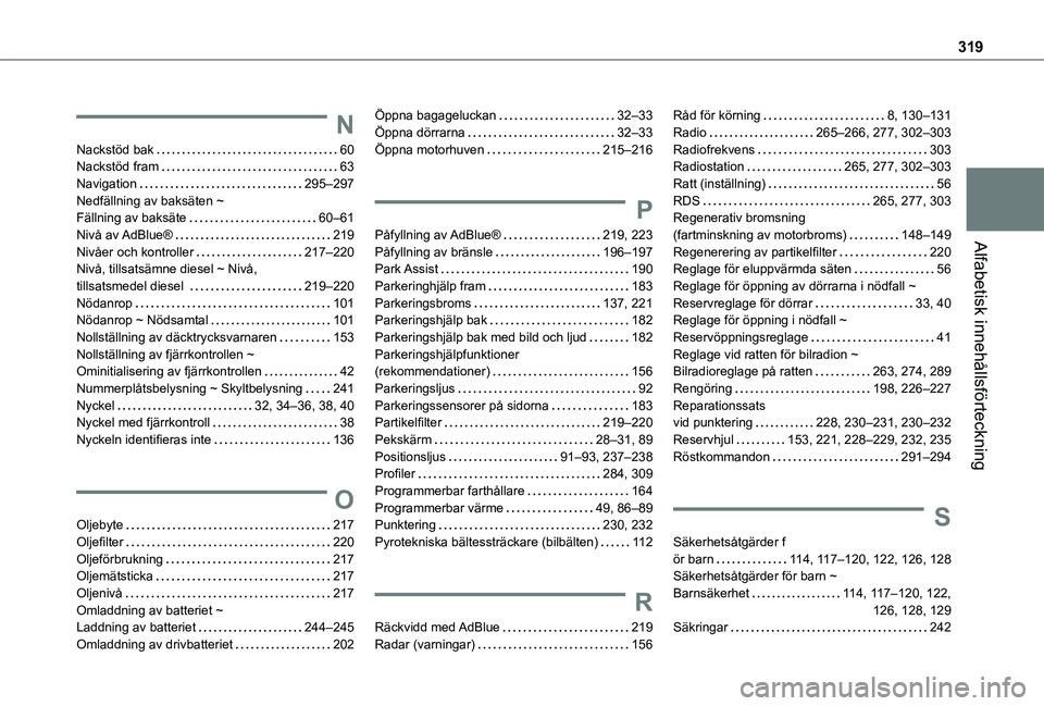TOYOTA PROACE CITY EV 2021 Bruksanvisningar (in Swedish) 319
Alfabetisk innehållsförteckning
N
Nackstöd bak 60Nackstöd fram 63Navigation 295–297Nedfällning av baksäten ~ Fällning av baksäte 60–61Nivå av AdBlue® 219Nivåer och kontr TOYOTA PROACE CITY EV 2021 Bruksanvisningar (in Swedish) 319
Alfabetisk innehållsförteckning
N
Nackstöd bak 60Nackstöd fram 63Navigation 295–297Nedfällning av baksäten ~ Fällning av baksäte 60–61Nivå av AdBlue® 219Nivåer och kontr