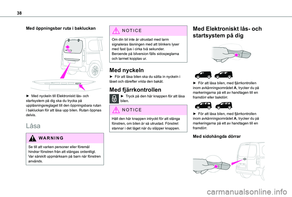 TOYOTA PROACE CITY EV 2021 Bruksanvisningar (in Swedish) 38
Med öppningsbar ruta i bakluckan
► Med nyckeln till Elektroniskt lås- och startsystem på dig ska du trycka på upplåsningsreglaget till den öppningsbara rutan i bakluckan för att låsa u TOYOTA PROACE CITY EV 2021 Bruksanvisningar (in Swedish) 38
Med öppningsbar ruta i bakluckan
► Med nyckeln till Elektroniskt lås- och startsystem på dig ska du trycka på upplåsningsreglaget till den öppningsbara rutan i bakluckan för att låsa u