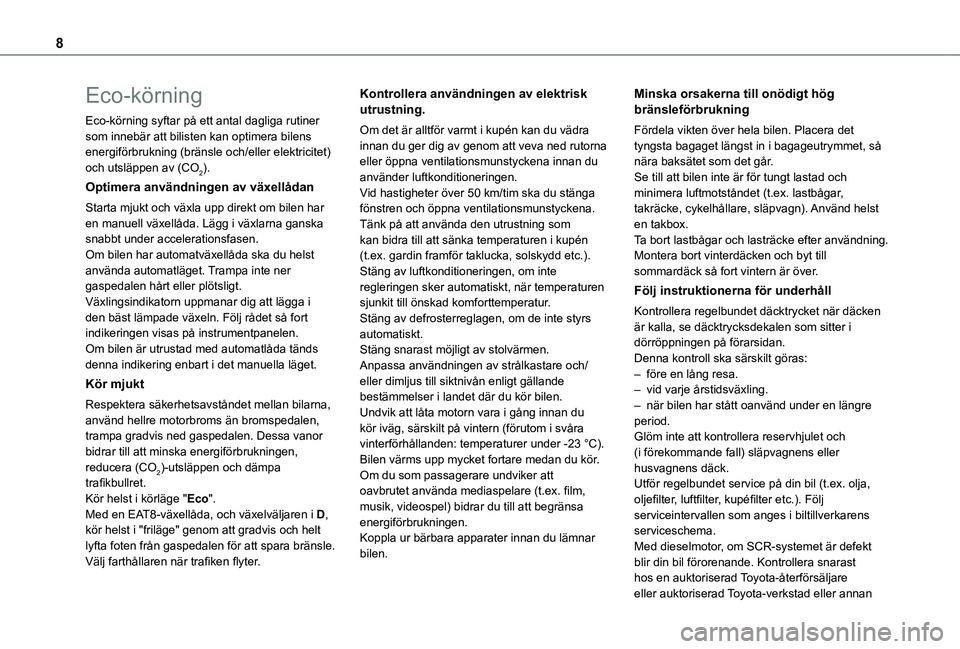 TOYOTA PROACE CITY EV 2021 Bruksanvisningar (in Swedish) 8
Eco-körning
Eco-körning syftar på ett antal dagliga rutiner som innebär att bilisten kan optimera bilens energiförbrukning (bränsle och/eller elektricitet) och utsläppen av (CO2).
Optimera an TOYOTA PROACE CITY EV 2021 Bruksanvisningar (in Swedish) 8
Eco-körning
Eco-körning syftar på ett antal dagliga rutiner som innebär att bilisten kan optimera bilens energiförbrukning (bränsle och/eller elektricitet) och utsläppen av (CO2).
Optimera an
