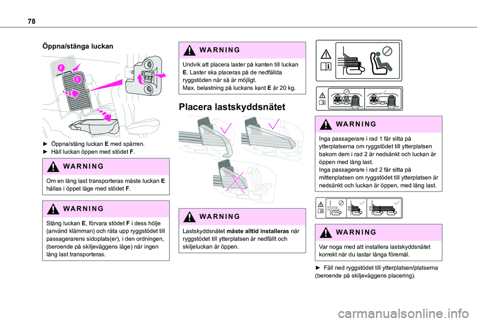 TOYOTA PROACE CITY EV 2021 Bruksanvisningar (in Swedish) 78
Öppna/stänga luckan
► Öppna/stäng luckan E med spärren.► Håll luckan öppen med stödet F.
WARNI NG
Om en lång last transporteras måste luckan E hållas i öppet läge med stödet F. TOYOTA PROACE CITY EV 2021 Bruksanvisningar (in Swedish) 78
Öppna/stänga luckan
► Öppna/stäng luckan E med spärren.► Håll luckan öppen med stödet F.
WARNI NG
Om en lång last transporteras måste luckan E hållas i öppet läge med stödet F.