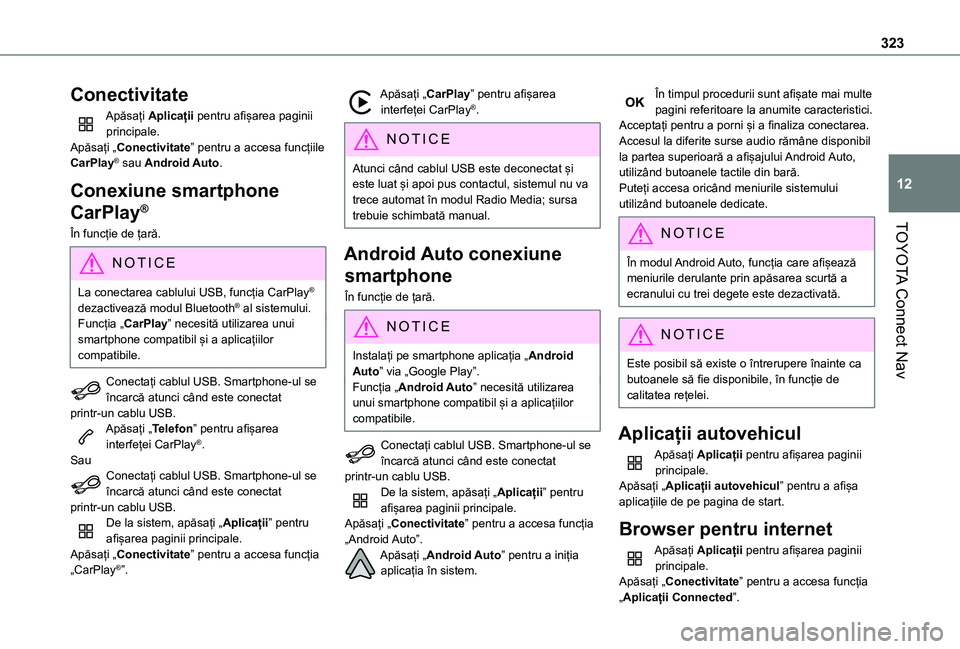 TOYOTA PROACE CITY EV 2021  Manual de utilizare (in Romanian) 323
TOYOTA Connect Nav
12
Conectivitate
Apăsați Aplicații pentru afișarea paginii principale.Apăsați „Conectivitate” pentru a accesa funcțiile CarPlay® sau Android Auto.
Conexiune smartpho