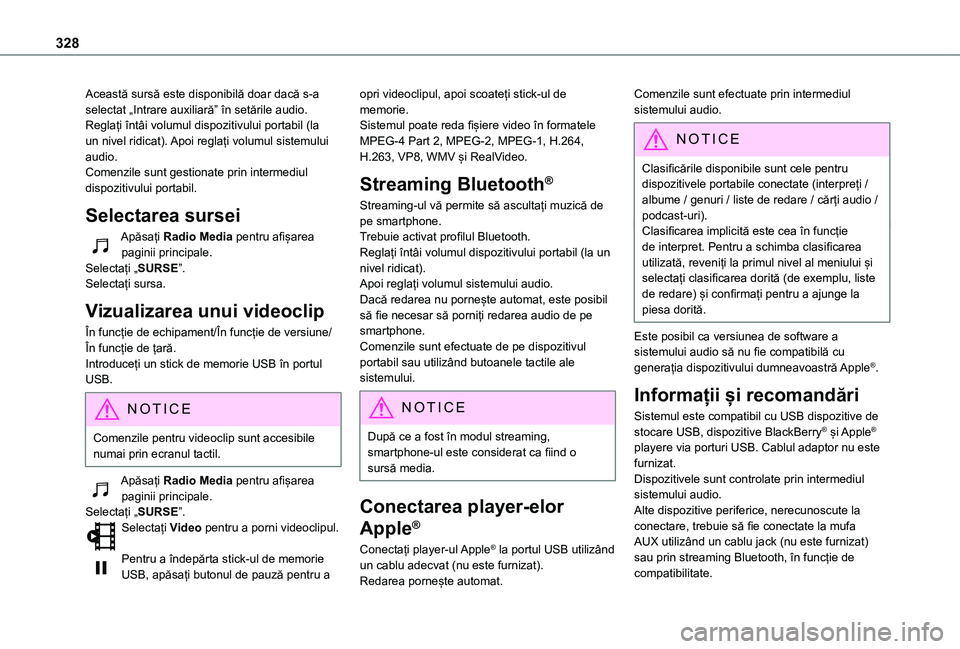 TOYOTA PROACE CITY EV 2021  Manual de utilizare (in Romanian) 328
Această sursă este disponibilă doar dacă s-a selectat „Intrare auxiliară” în setările audio.Reglați întâi volumul dispozitivului portabil (la un nivel ridicat). Apoi reglați volumul