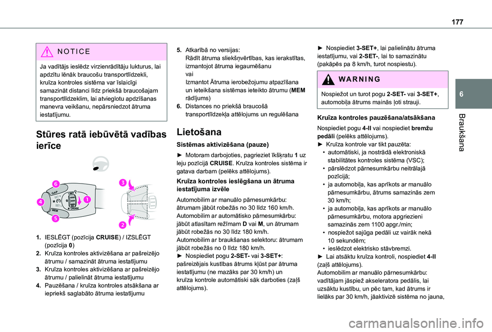 TOYOTA PROACE CITY EV 2021 Lietošanas Instrukcija (in Latvian) 177
Braukšana
6
NOTIC E
Ja vadītājs ieslēdz virzienrādītāju lukturus, lai apdzītu lēnāk braucošu transportlīdzekli, kruīza kontroles sistēma var īslaicīgi samazināt distanci līdz pri TOYOTA PROACE CITY EV 2021 Lietošanas Instrukcija (in Latvian) 177
Braukšana
6
NOTIC E
Ja vadītājs ieslēdz virzienrādītāju lukturus, lai apdzītu lēnāk braucošu transportlīdzekli, kruīza kontroles sistēma var īslaicīgi samazināt distanci līdz pri