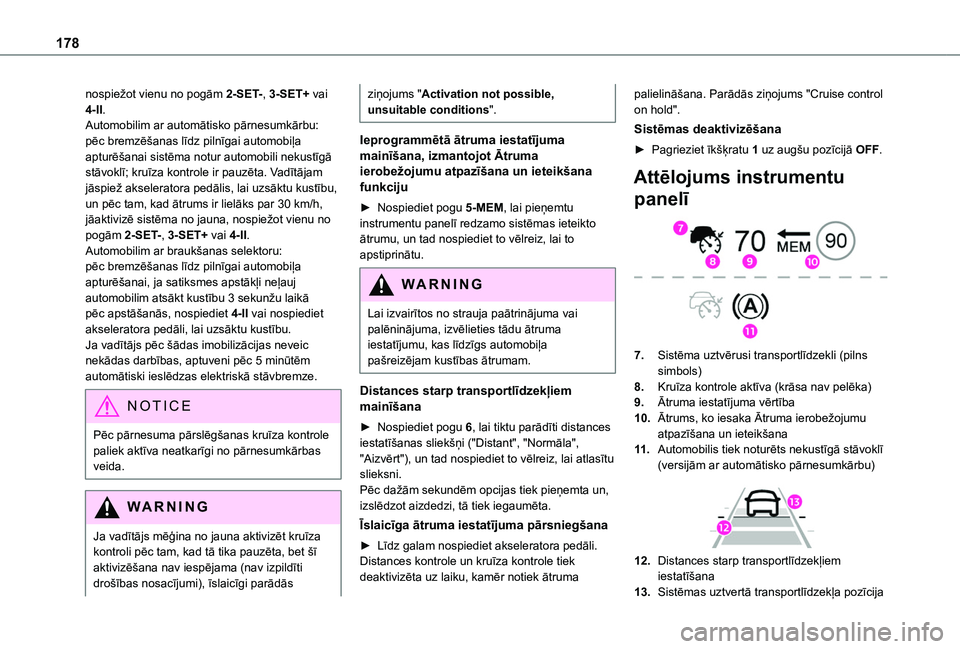 TOYOTA PROACE CITY EV 2021 Lietošanas Instrukcija (in Latvian) 178
nospiežot vienu no pogām 2-SET-, 3-SET+ vai 4-II.Automobilim ar automātisko pārnesumkārbu: pēc bremzēšanas līdz pilnīgai automobiļa apturēšanai sistēma notur automobili nekustīgā s TOYOTA PROACE CITY EV 2021 Lietošanas Instrukcija (in Latvian) 178
nospiežot vienu no pogām 2-SET-, 3-SET+ vai 4-II.Automobilim ar automātisko pārnesumkārbu: pēc bremzēšanas līdz pilnīgai automobiļa apturēšanai sistēma notur automobili nekustīgā s