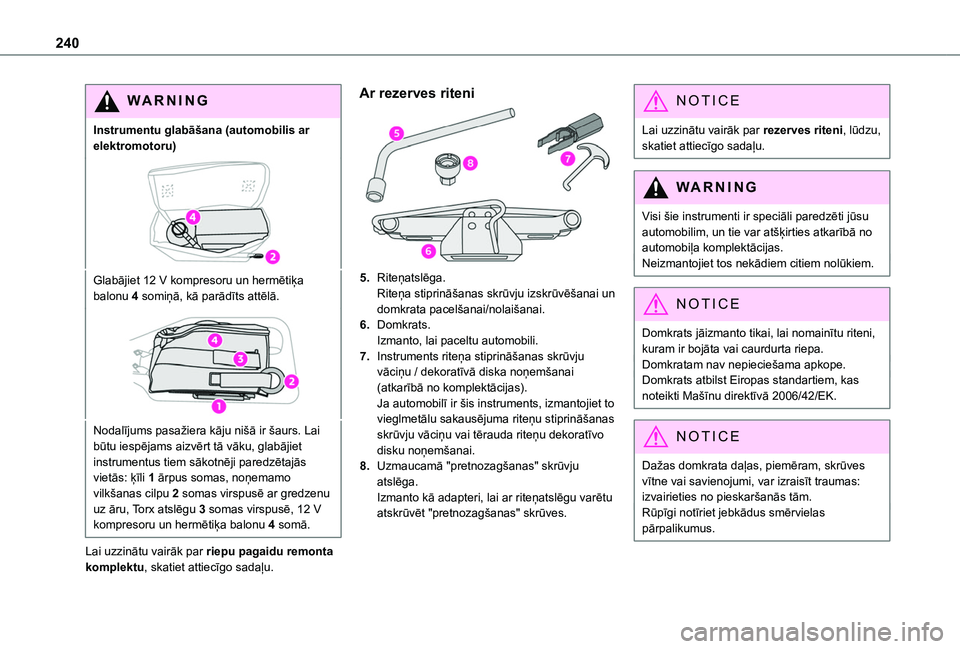 TOYOTA PROACE CITY EV 2021 Lietošanas Instrukcija (in Latvian) 240
WARNI NG
Instrumentu glabāšana (automobilis ar elektromotoru)
Glabājiet 12 V kompresoru un hermētiķa balonu 4 somiņā, kā parādīts attēlā.
Nodalījums pasažiera kāju nišā ir šaurs. TOYOTA PROACE CITY EV 2021 Lietošanas Instrukcija (in Latvian) 240
WARNI NG
Instrumentu glabāšana (automobilis ar elektromotoru)
Glabājiet 12 V kompresoru un hermētiķa balonu 4 somiņā, kā parādīts attēlā.
Nodalījums pasažiera kāju nišā ir šaurs.