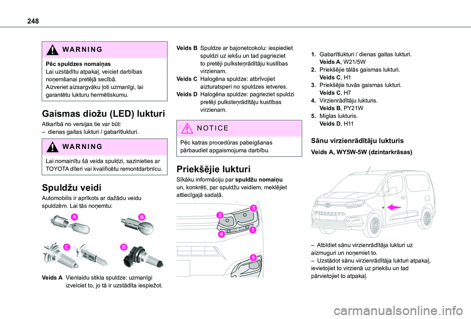 TOYOTA PROACE CITY EV 2021 Lietošanas Instrukcija (in Latvian) 248
WARNI NG
Pēc spuldzes nomaiņasLai uzstādītu atpakaļ, veiciet darbības noņemšanai pretējā secībā.Aizveriet aizsargvāku ļoti uzmanīgi, lai garantētu lukturu hermētiskumu.
Gaismas di TOYOTA PROACE CITY EV 2021 Lietošanas Instrukcija (in Latvian) 248
WARNI NG
Pēc spuldzes nomaiņasLai uzstādītu atpakaļ, veiciet darbības noņemšanai pretējā secībā.Aizveriet aizsargvāku ļoti uzmanīgi, lai garantētu lukturu hermētiskumu.
Gaismas di